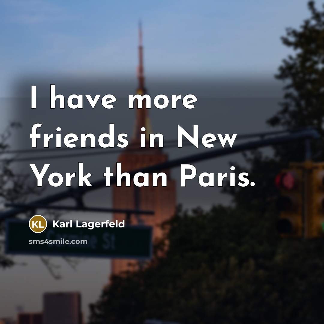 “I have more friends in New York than Paris.…” quote by Karl Lagerfeld