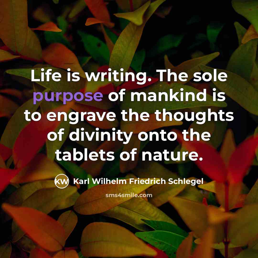 “Life is writing. The sole purpose of mankind is to…” quote by Karl Wilhelm Friedrich Schlegel