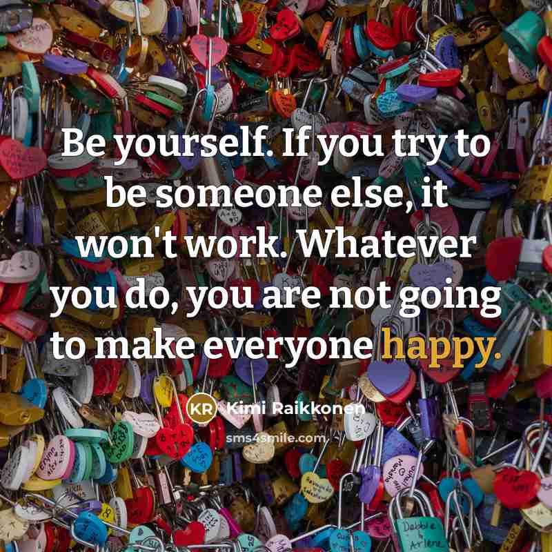 “Be yourself. If you try to be someone else, it…” quote by Kimi Raikkonen