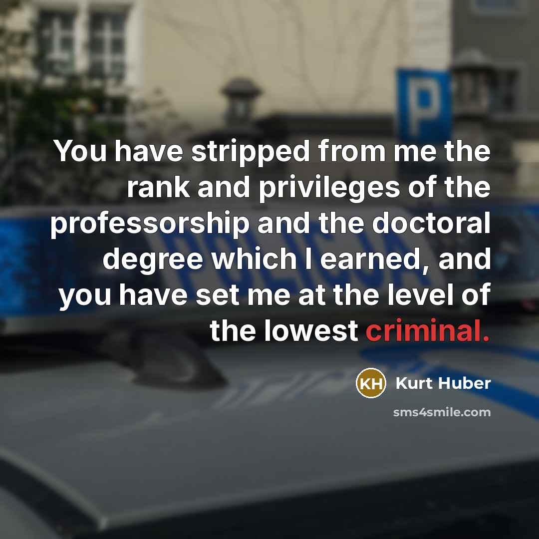 “You have stripped from me the rank and privileges of…” quote by Kurt Huber
