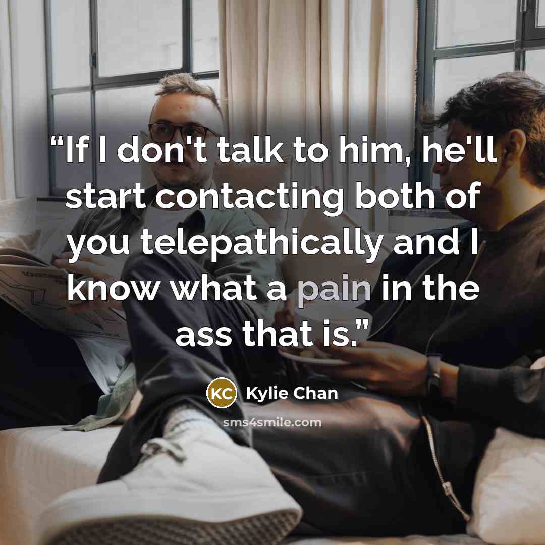 “If I don't talk to him, he'll start contacting both of you telepathically and I know what a pain in the ass that is.” quote by Kylie Chan