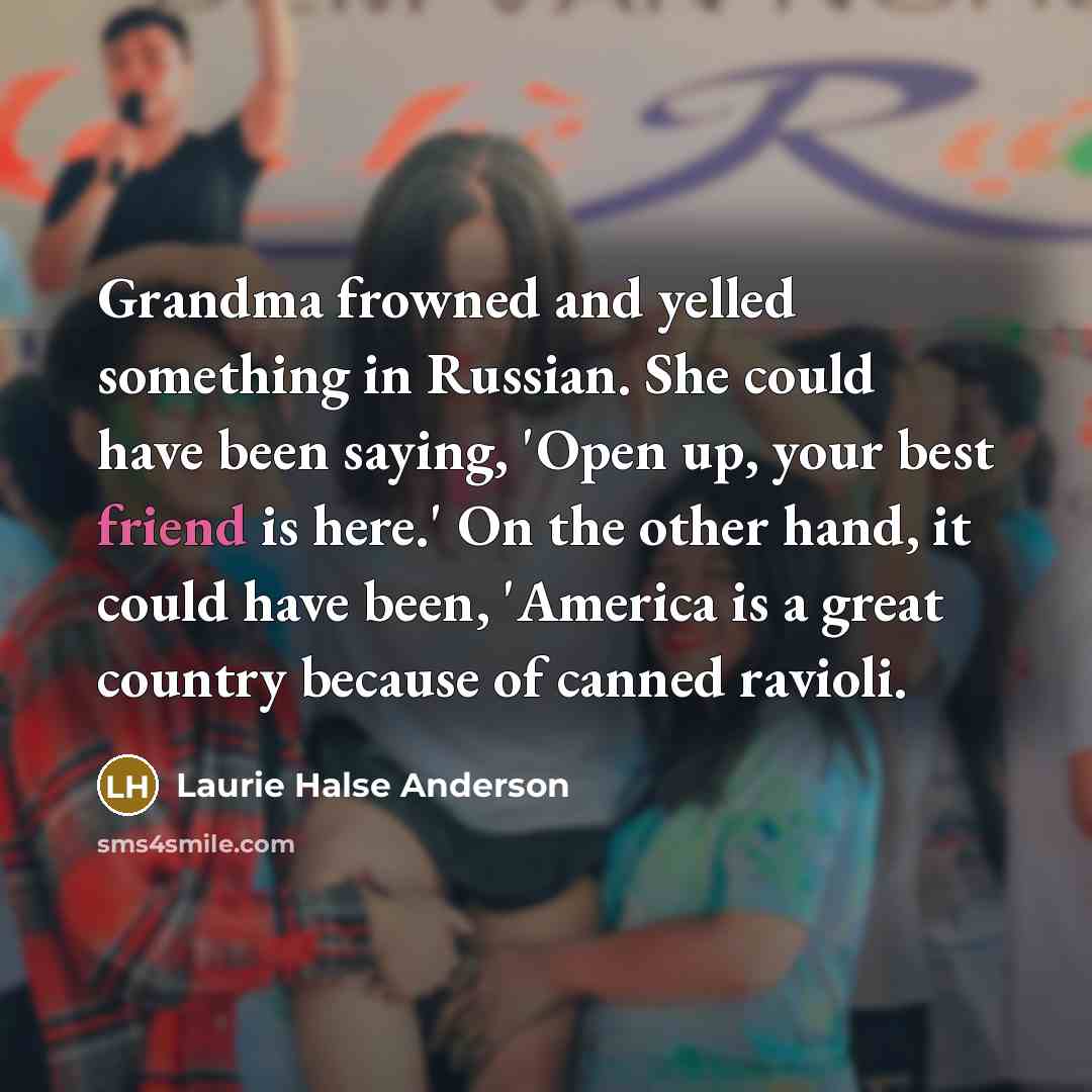 “Grandma frowned and yelled something in Russian. She could have…” quote by Laurie Halse Anderson