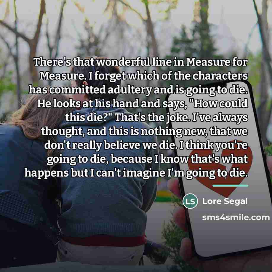 “There's that wonderful line in Measure for Measure. I forget…” quote by Lore Segal