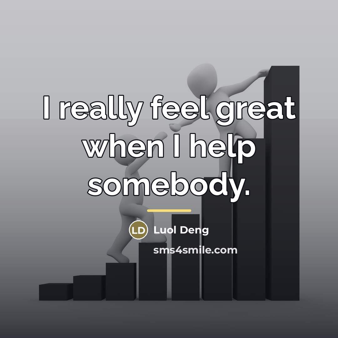 “I really feel great when I help somebody.…” quote by Luol Deng