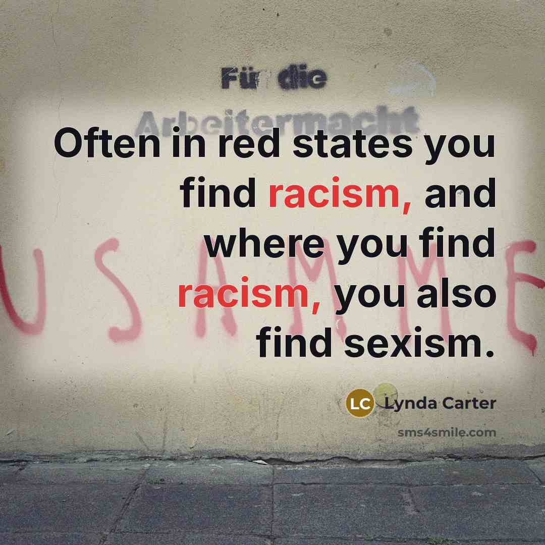 “Often in red states you find racism, and where you…” quote by Lynda Carter