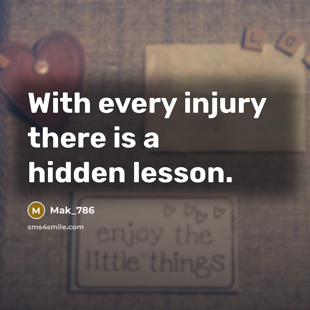 “With every injury there is a hidden lesson.…” quote by Mak_786