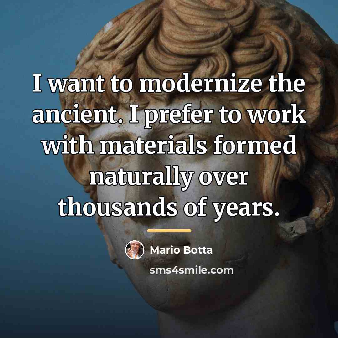 “I want to modernize the ancient. I prefer to work…” quote by Mario Botta