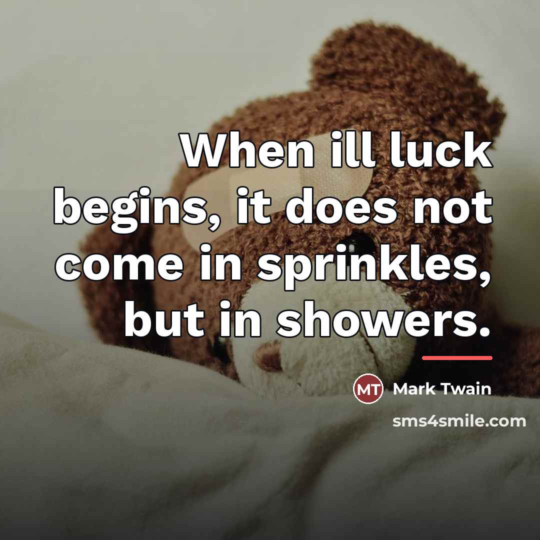 “When ill luck begins, it does not come in sprinkles,…” quote by Mark Twain