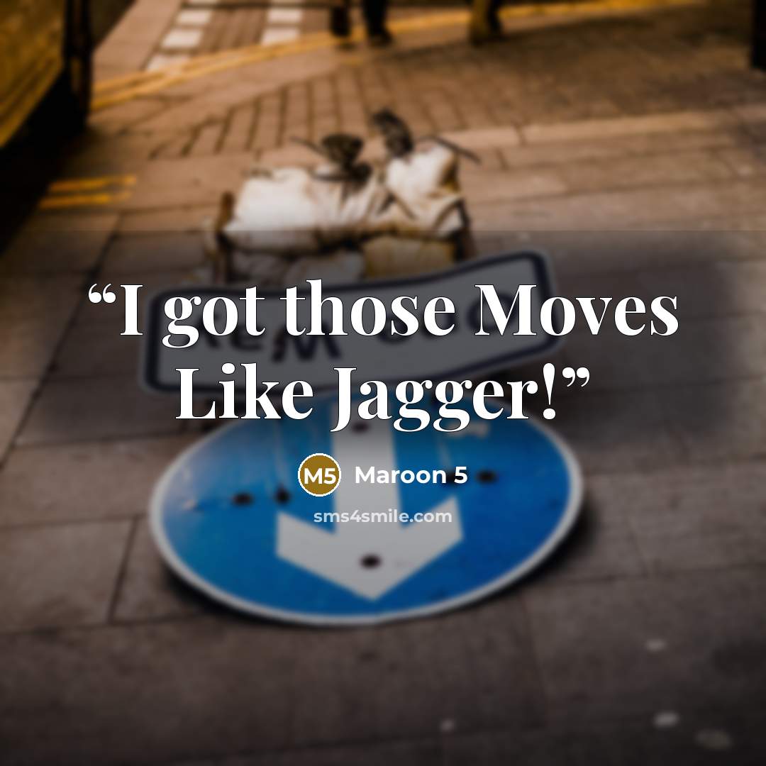 “I got those Moves Like Jagger!” quote by Maroon 5