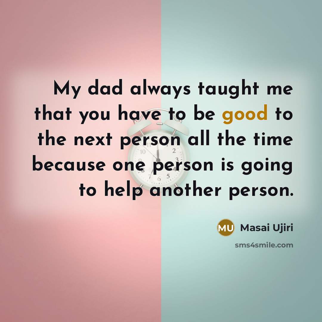 “My dad always taught me that you have to be…” quote by Masai Ujiri