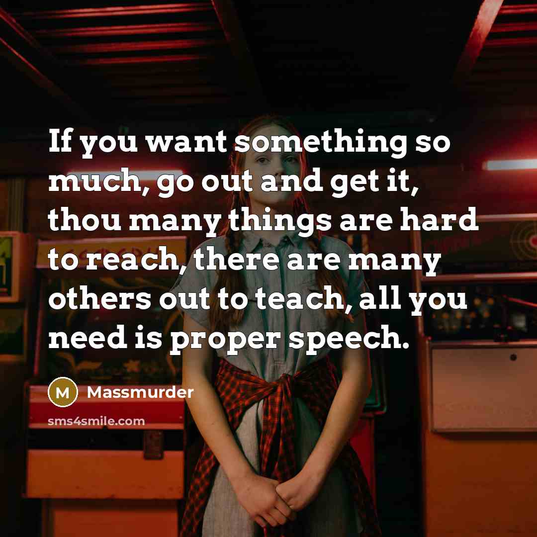 “If you want something so much, go out and get…” quote by Massmurder