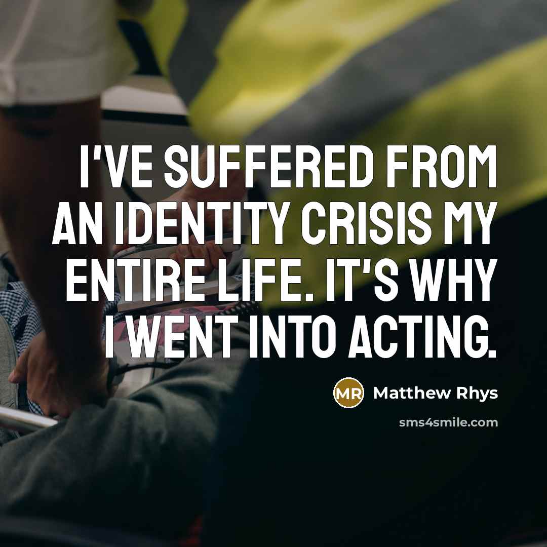 “I've suffered from an identity crisis my entire life. It's…” quote by Matthew Rhys