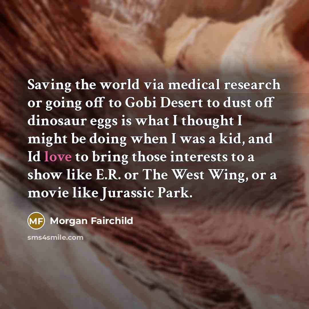 “Saving the world via medical research or going off to…” quote by Morgan Fairchild