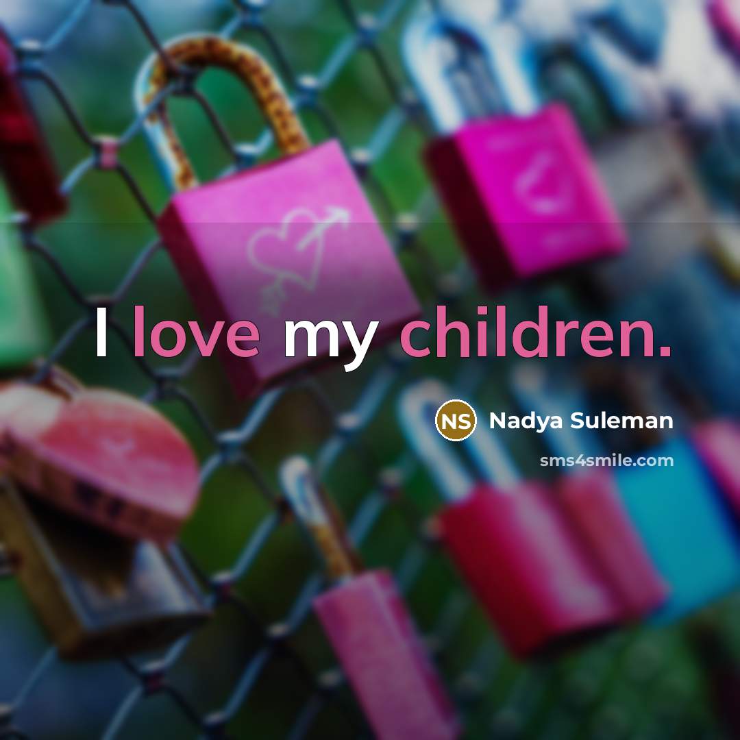 “I love my children.…” quote by Nadya Suleman