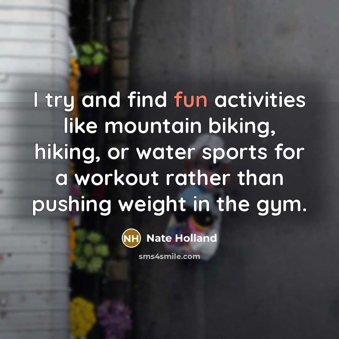 “I try and find fun activities like mountain biking, hiking,…” quote by Nate Holland