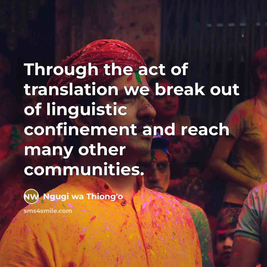 “Through the act of translation we break out of linguistic…” quote by Ngugi wa Thiong'o