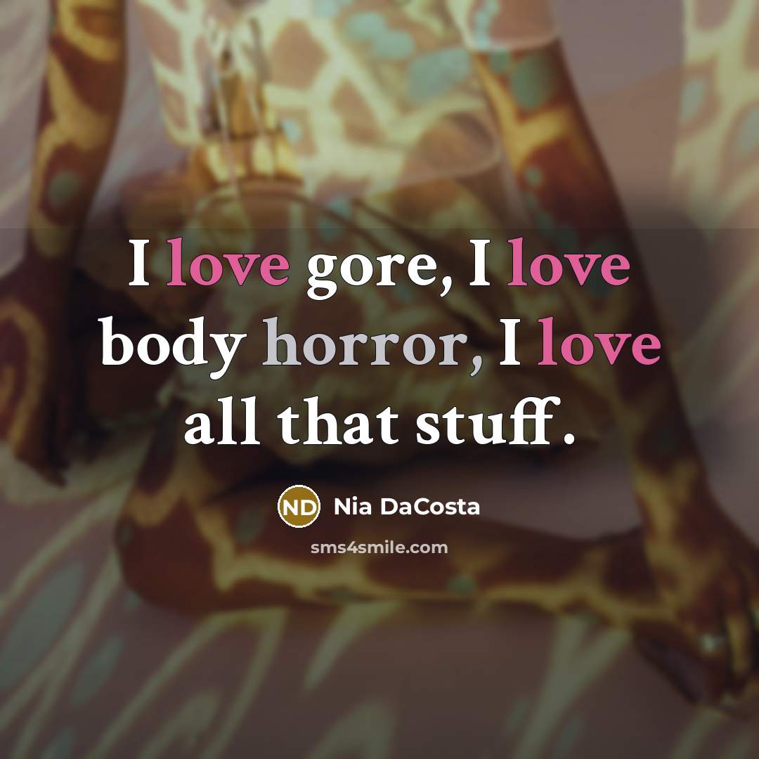 “I love gore, I love body horror, I love all…” quote by Nia DaCosta