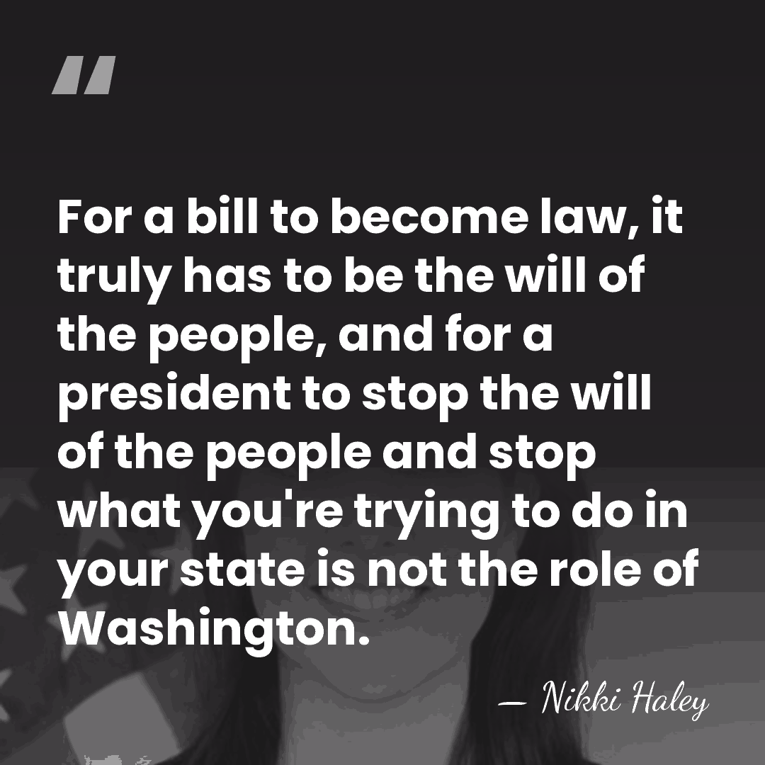 For a bill to become law, it truly has to be the&hellip; - Nikki Haley