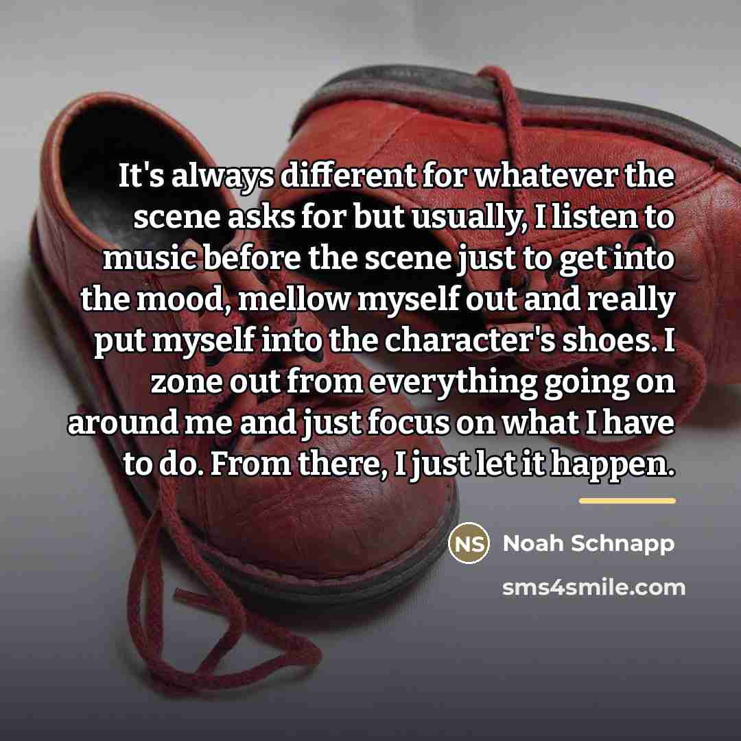 “It's always different for whatever the scene asks for but…” quote by Noah Schnapp