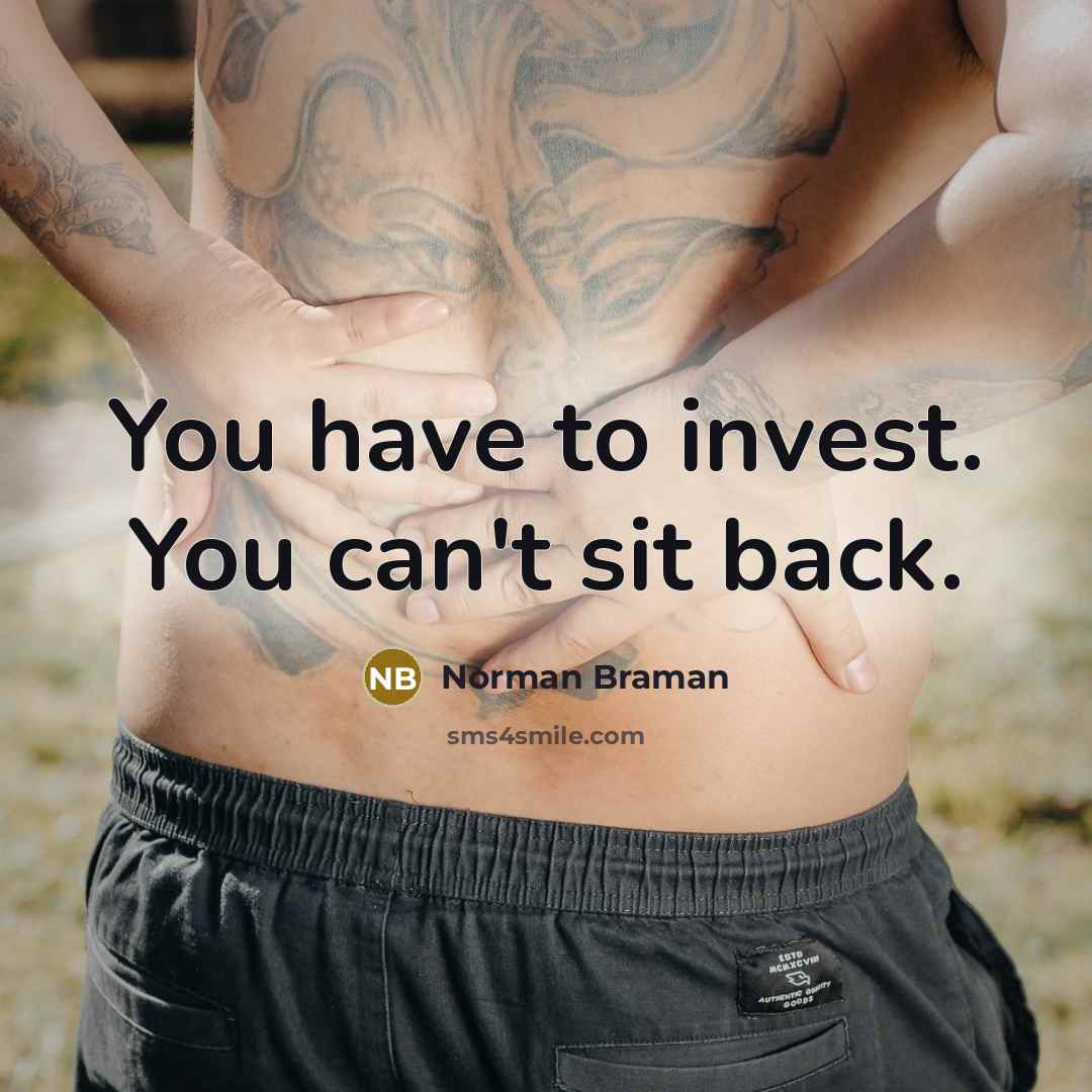 “You have to invest. You can't sit back.…” quote by Norman Braman
