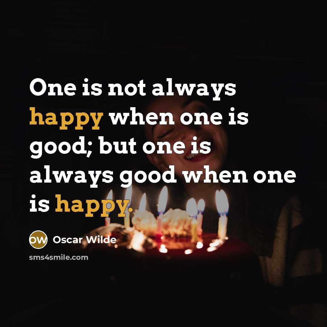 “One is not always happy when one is good; but…” quote by Oscar Wilde