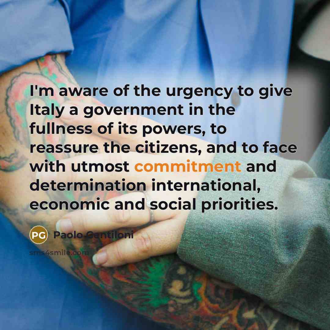 “I'm aware of the urgency to give Italy a government…” quote by Paolo Gentiloni