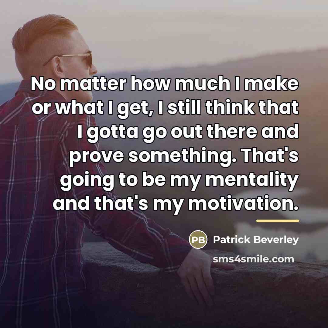“No matter how much I make or what I get,…” quote by Patrick Beverley