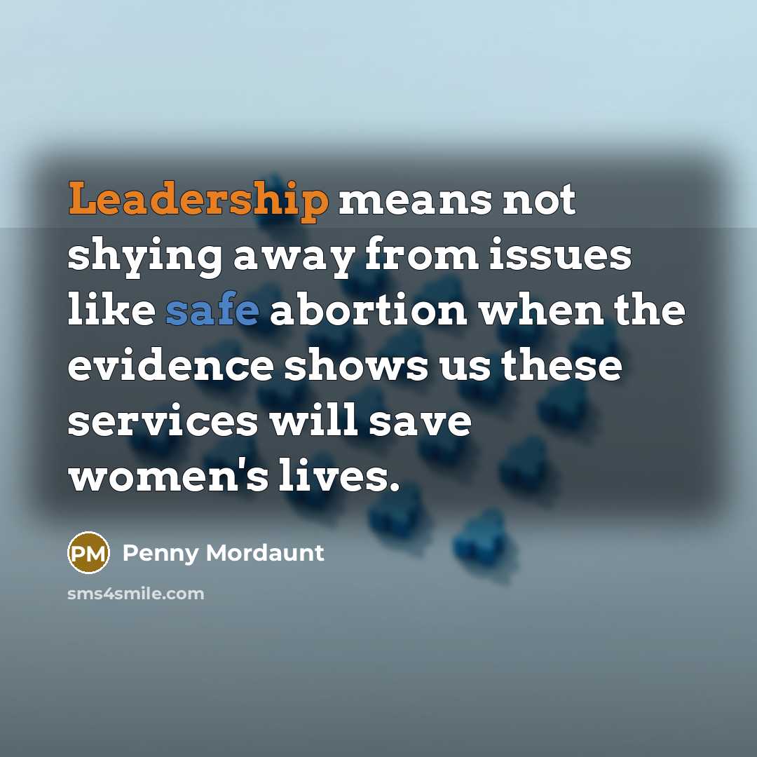“Leadership means not shying away from issues like safe abortion…” quote by Penny Mordaunt