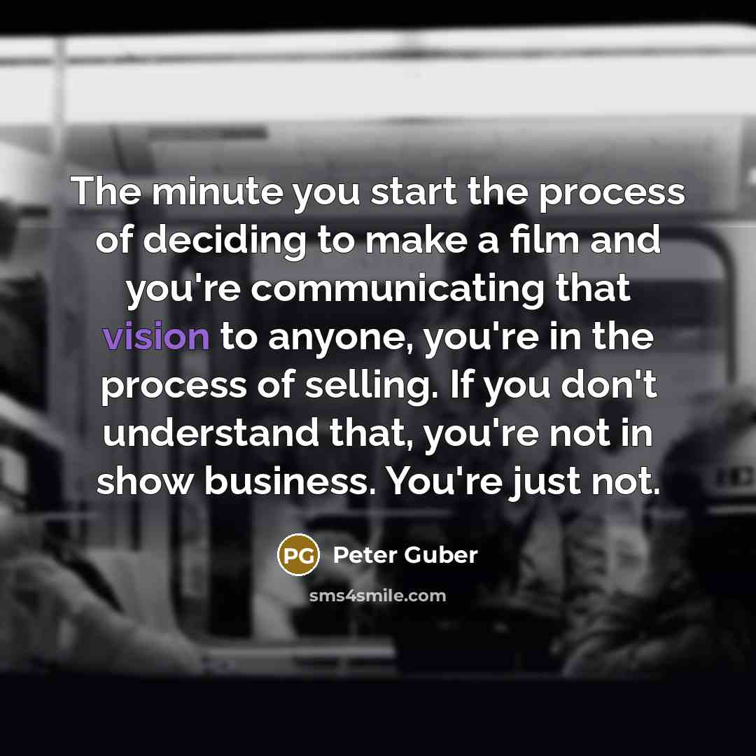 “The minute you start the process of deciding to make…” quote by Peter Guber