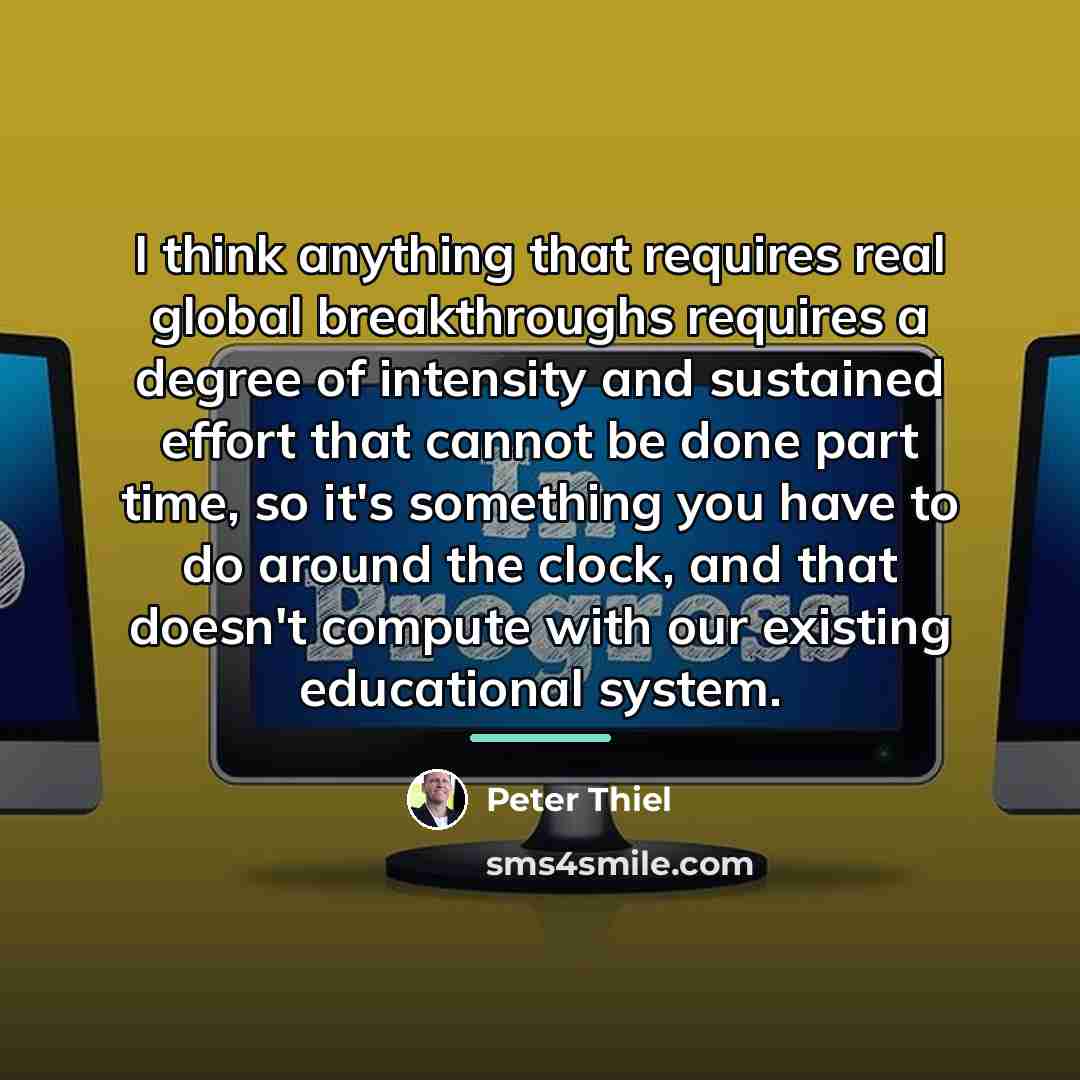 “I think anything that requires real global breakthroughs requires a…” quote by Peter Thiel