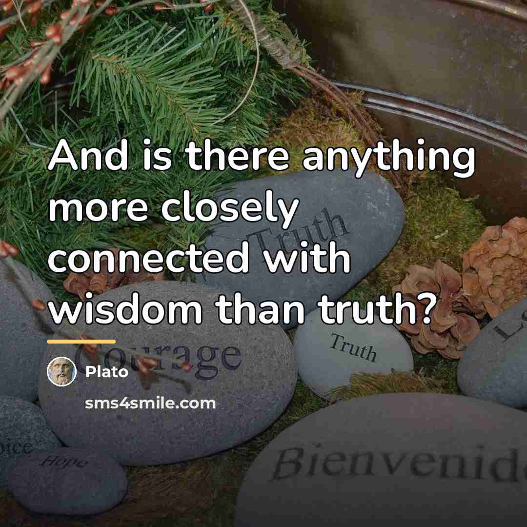 “And is there anything more closely connected with wisdom than…” quote by Plato