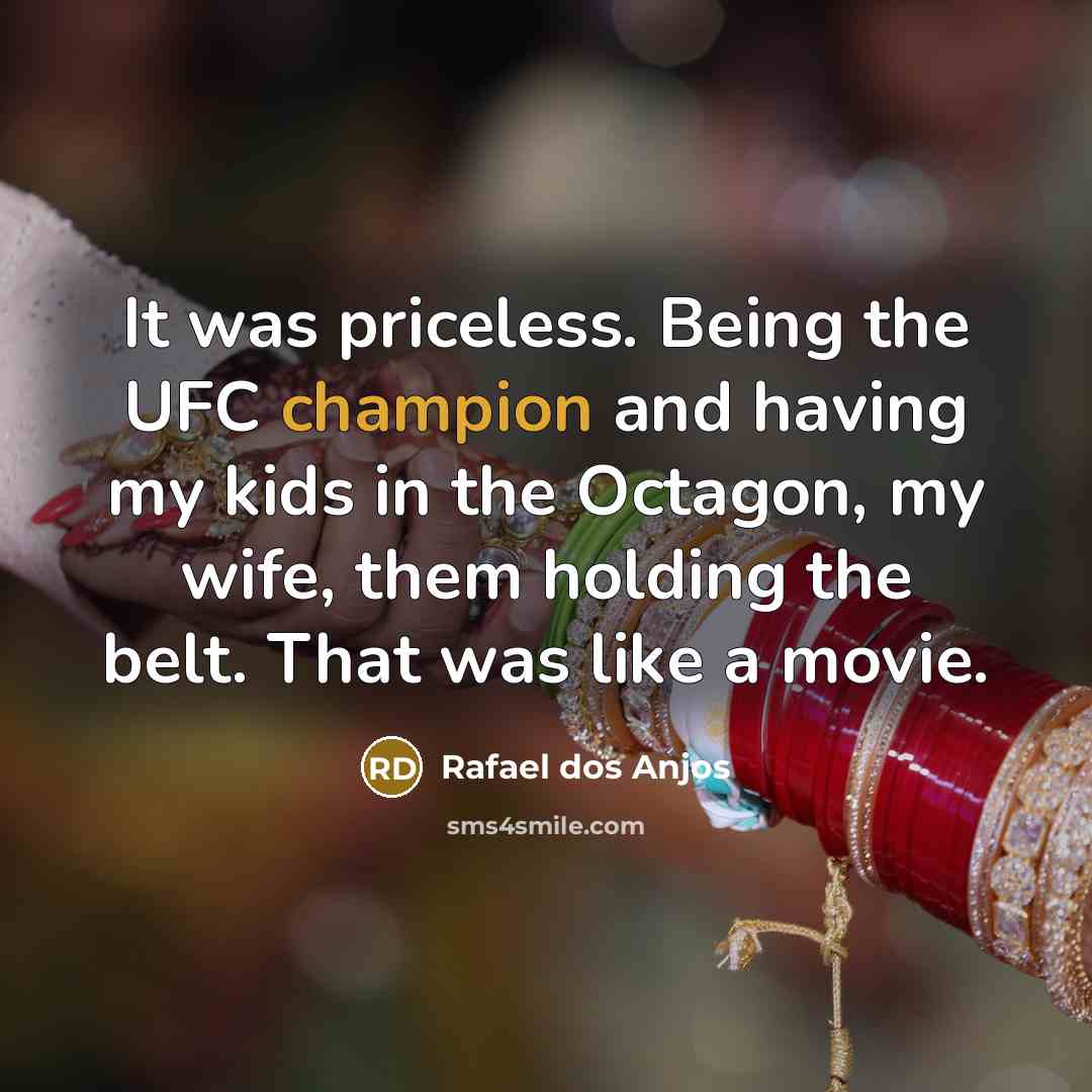 “It was priceless. Being the UFC champion and having my…” quote by Rafael dos Anjos
