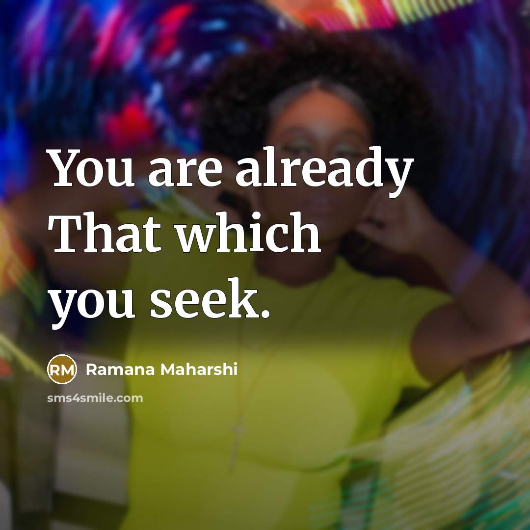 “You are already That which you seek.…” quote by Ramana Maharshi