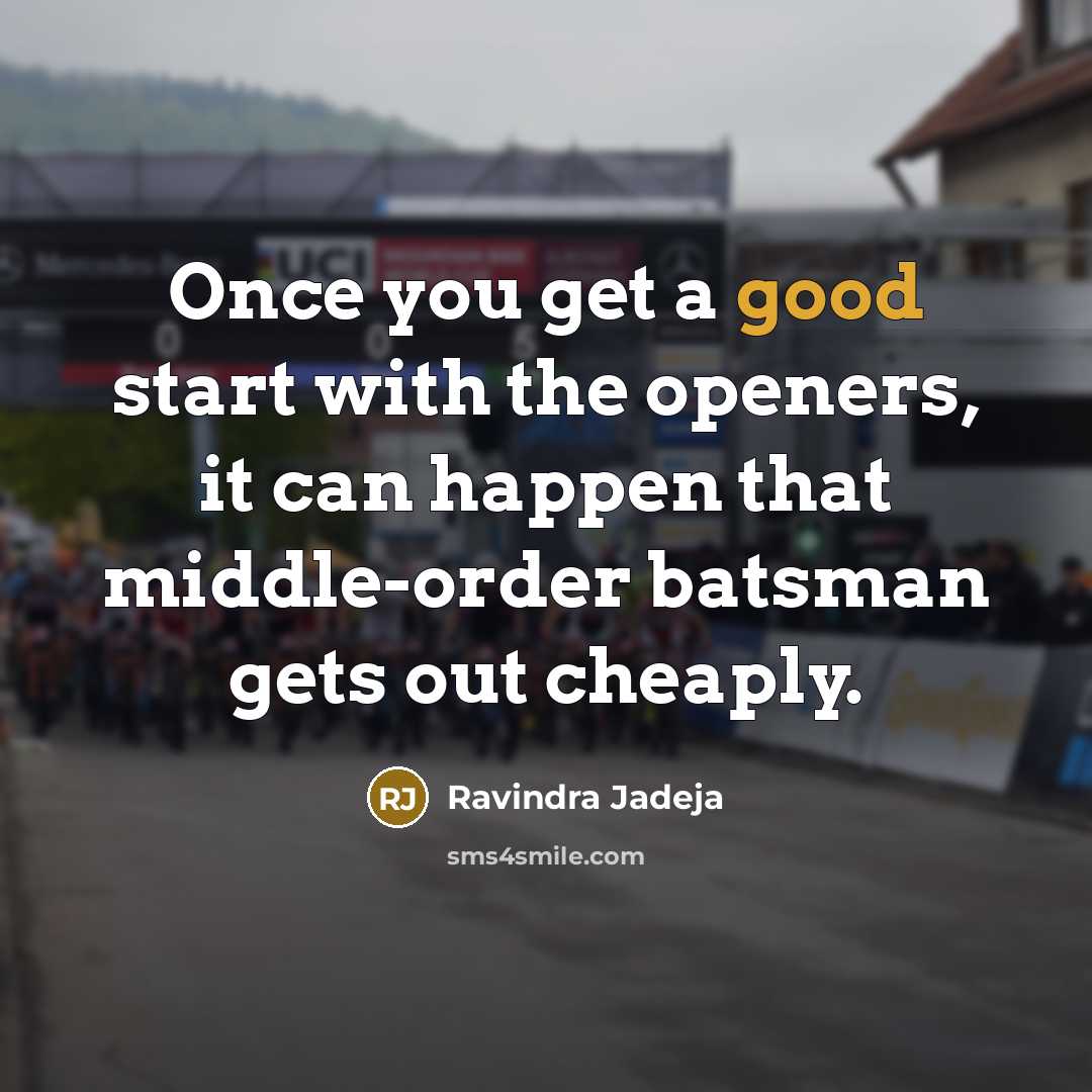 “Once you get a good start with the openers, it…” quote by Ravindra Jadeja