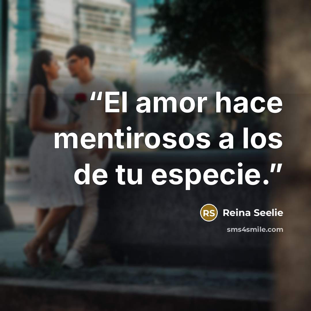 “El amor hace mentirosos a los de tu especie.” quote by Reina Seelie