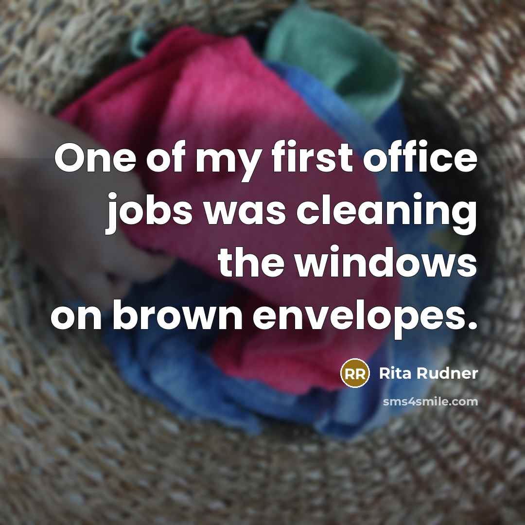 “One of my first office jobs was cleaning the windows…” quote by Rita Rudner