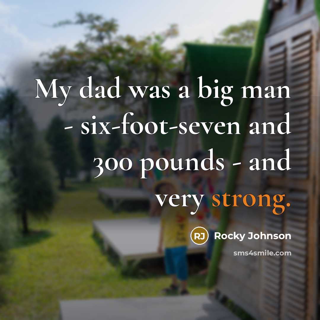 “My dad was a big man - six-foot-seven and 300…” quote by Rocky Johnson
