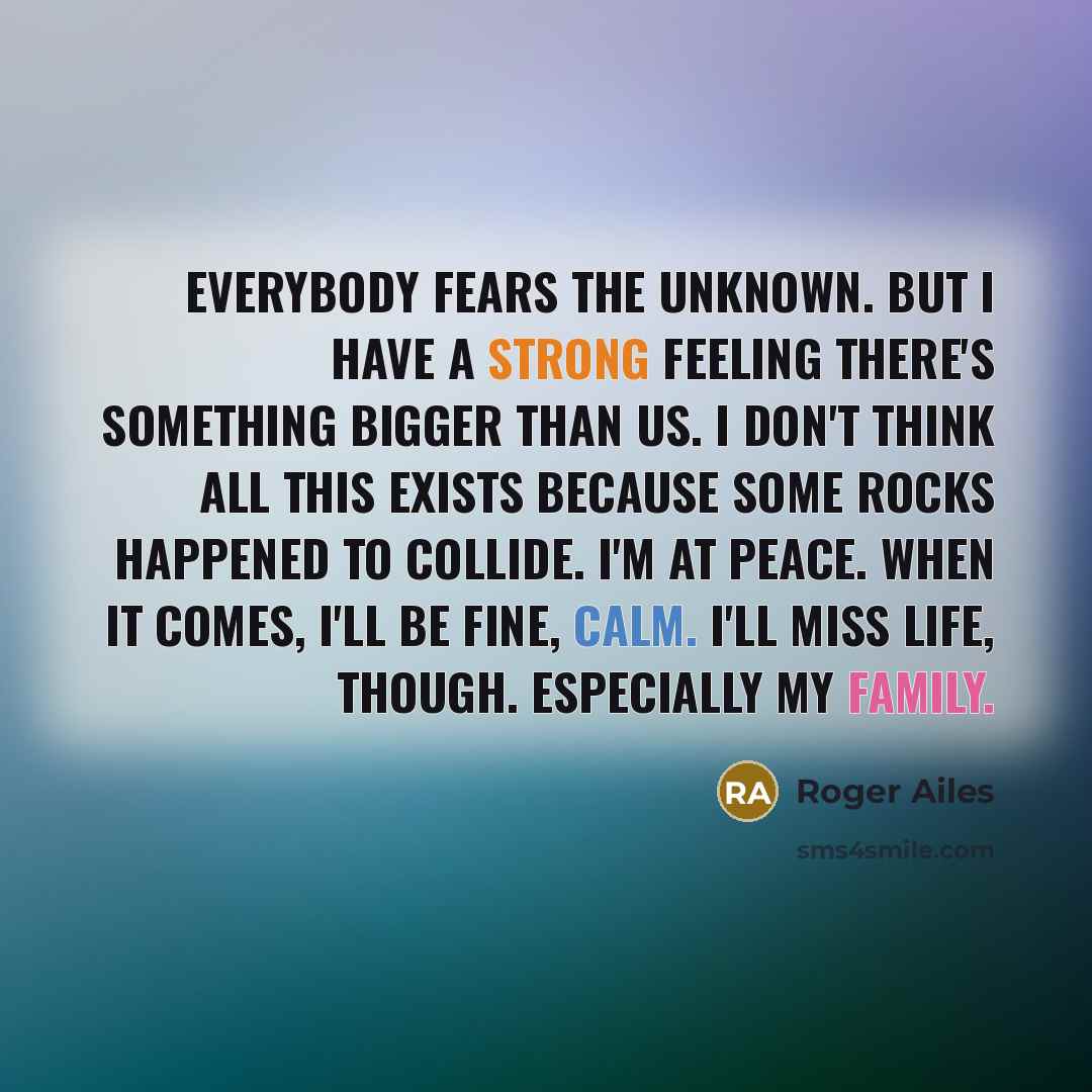 “Everybody fears the unknown. But I have a strong feeling…” quote by Roger Ailes
