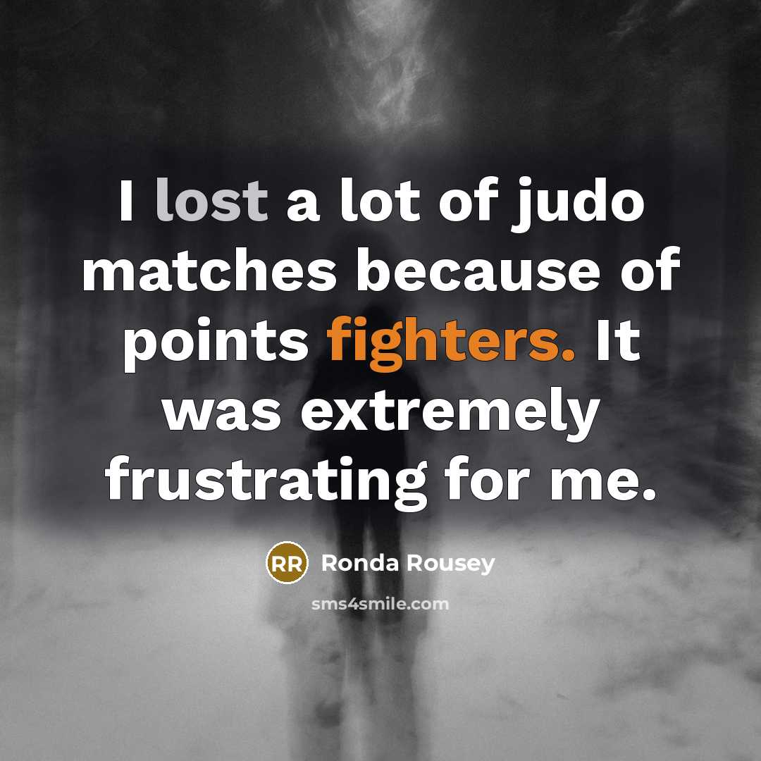 “I lost a lot of judo matches because of points…” quote by Ronda Rousey
