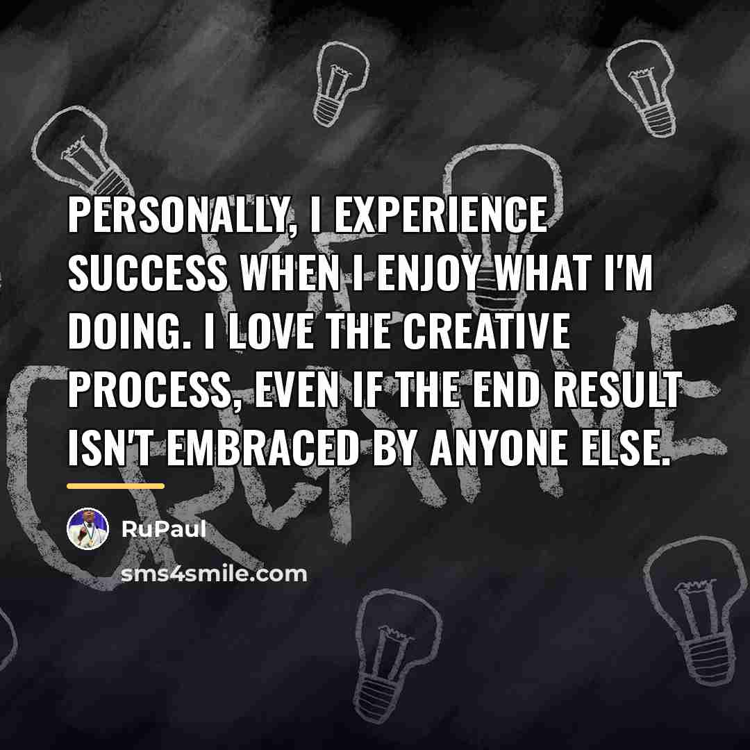 “Personally, I experience success when I enjoy what I'm doing.…” quote by RuPaul