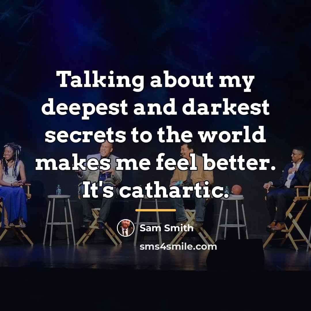 “Talking about my deepest and darkest secrets to the world…” quote by Sam Smith