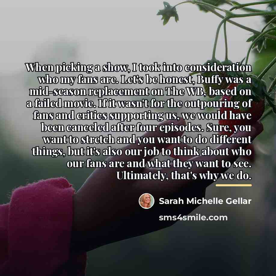 “When picking a show, I took into consideration who my…” quote by Sarah Michelle Gellar