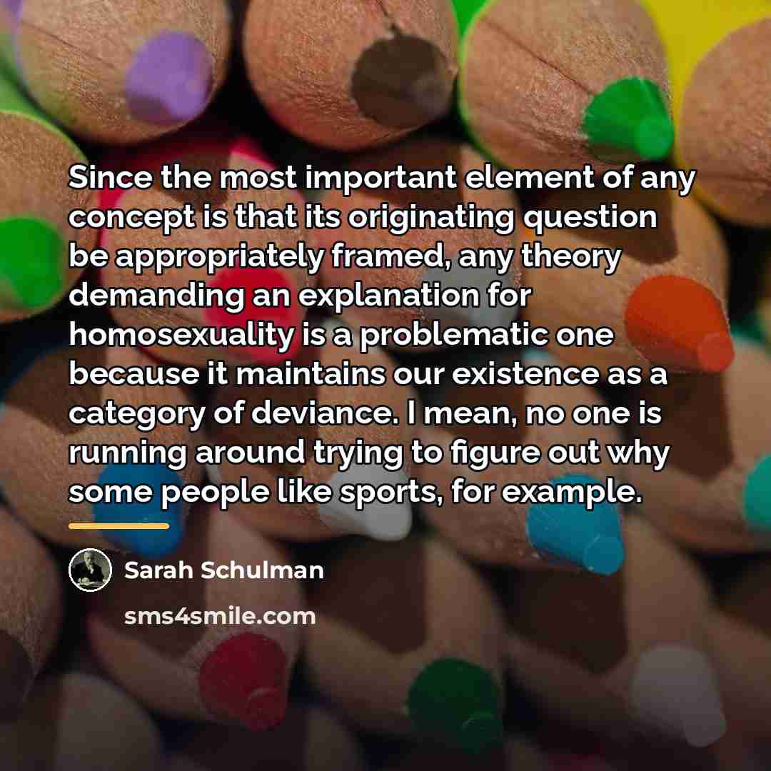 “Since the most important element of any concept is that…” quote by Sarah Schulman