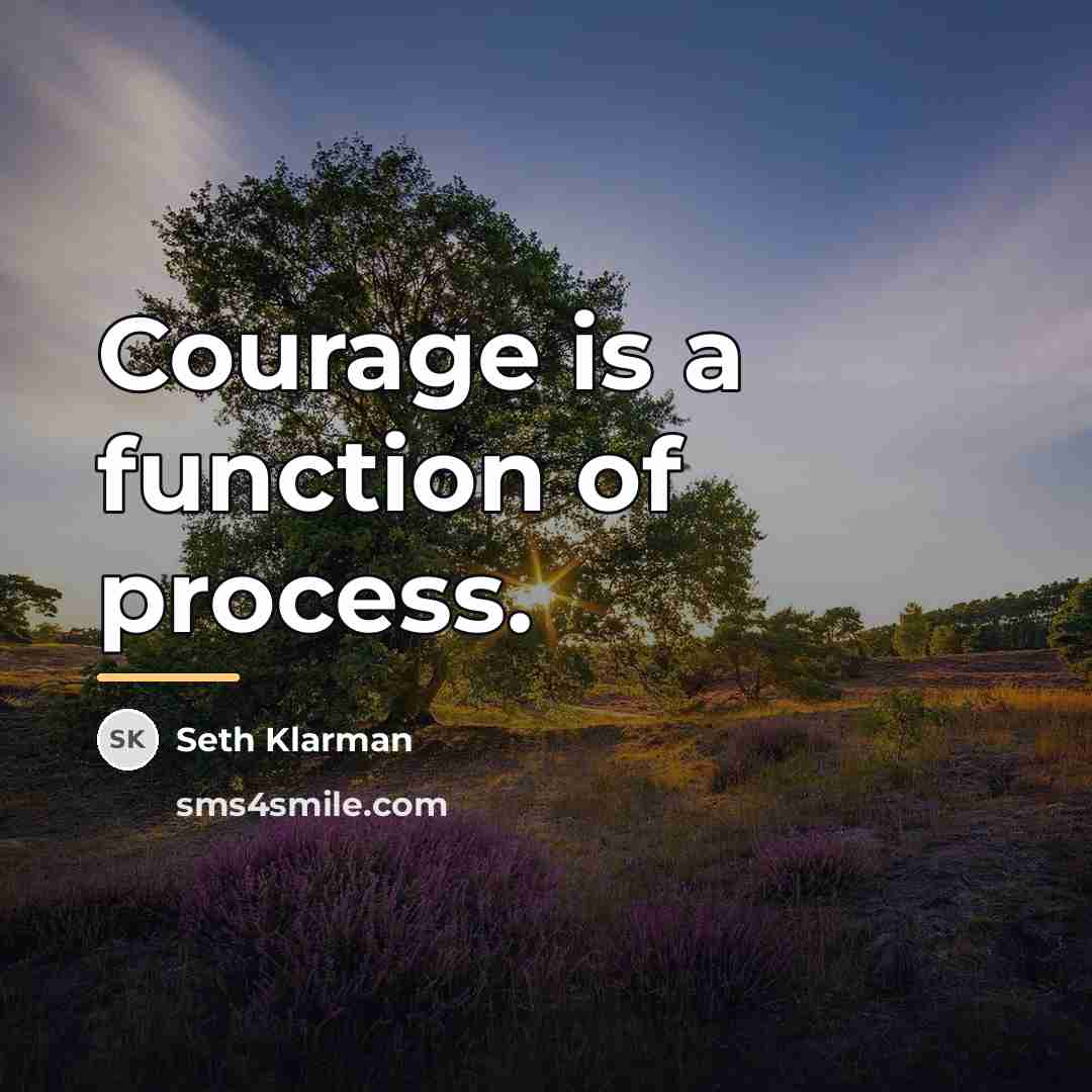 “Courage is a function of process.…” quote by Seth Klarman