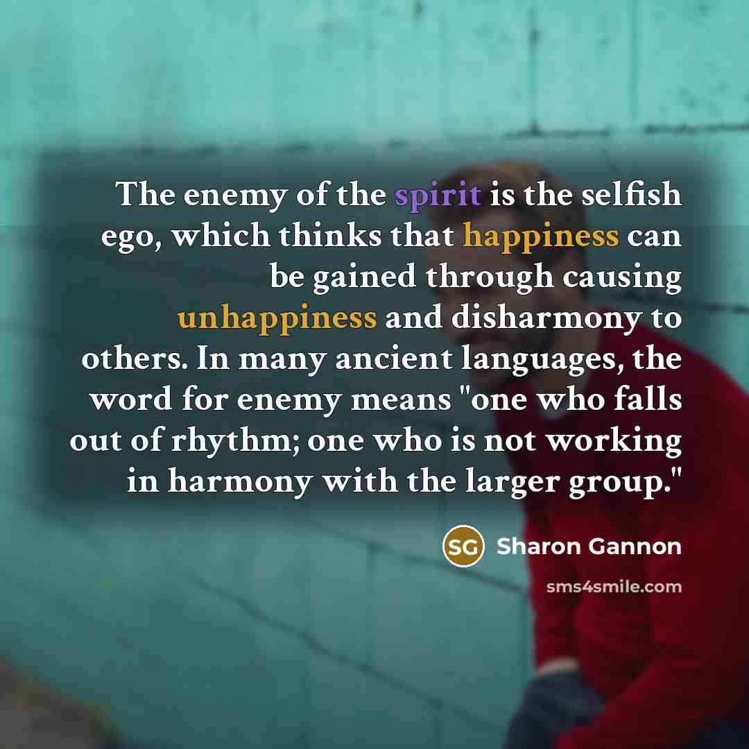 “The enemy of the spirit is the selfish ego, which…” quote by Sharon Gannon
