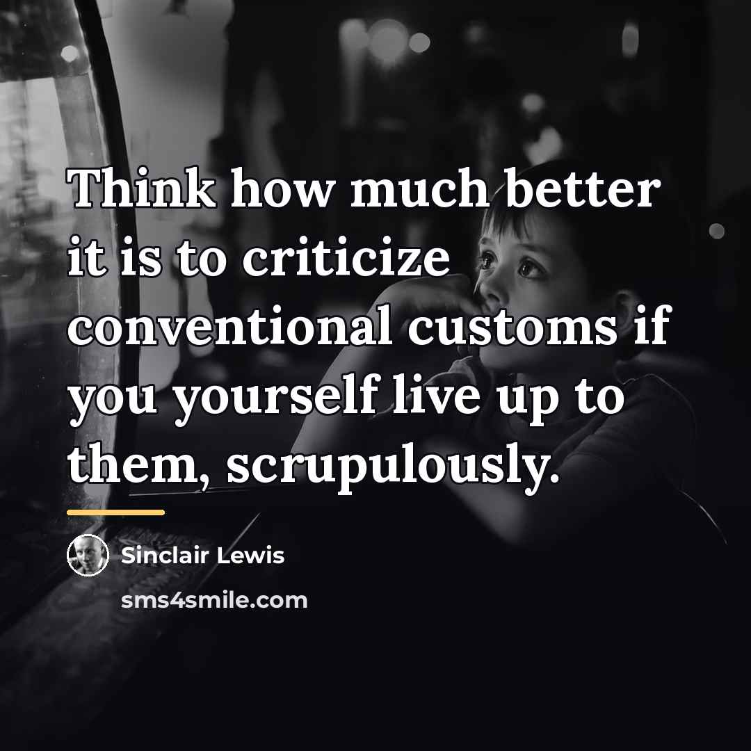 “Think how much better it is to criticize conventional customs…” quote by Sinclair Lewis