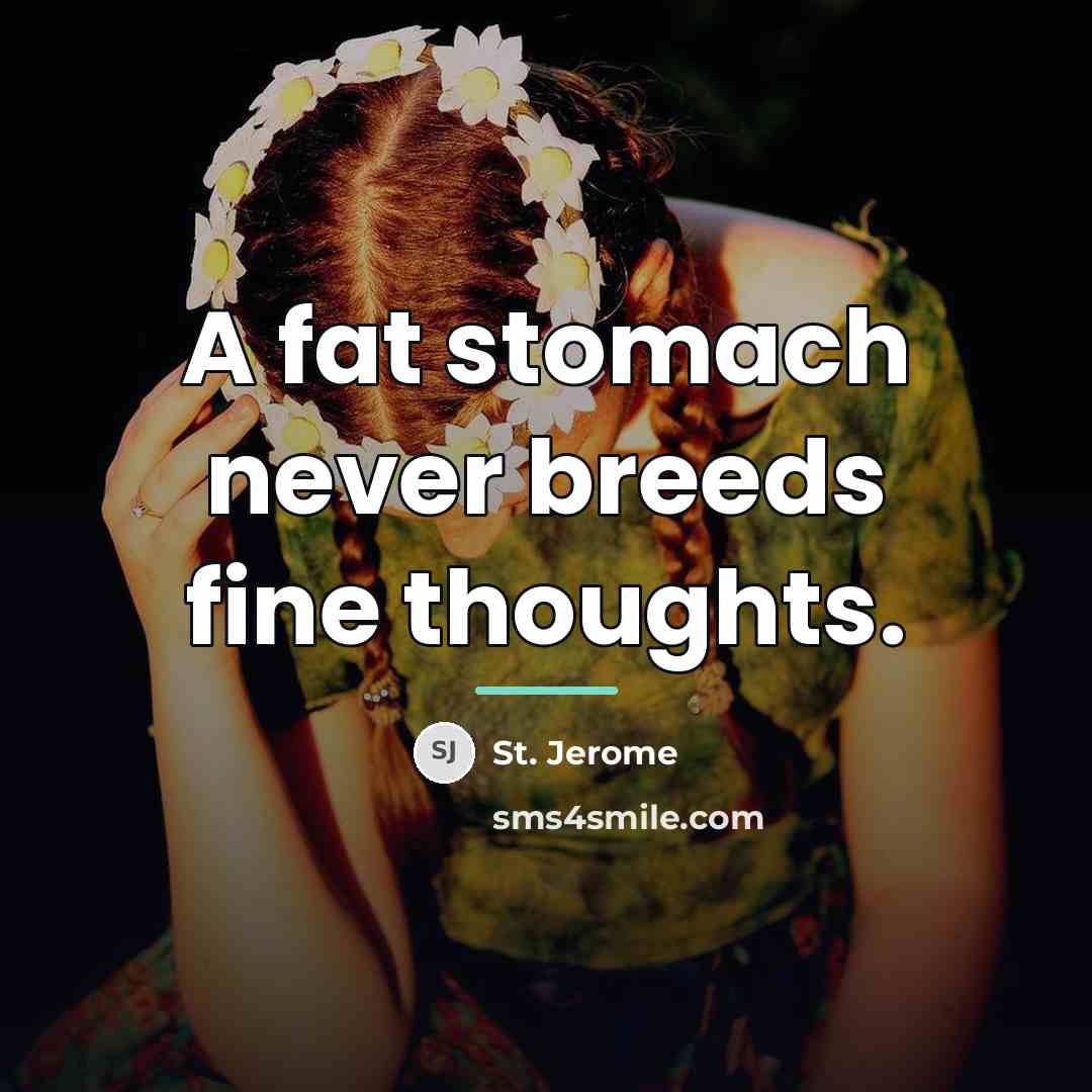 “A fat stomach never breeds fine thoughts.…” quote by St. Jerome