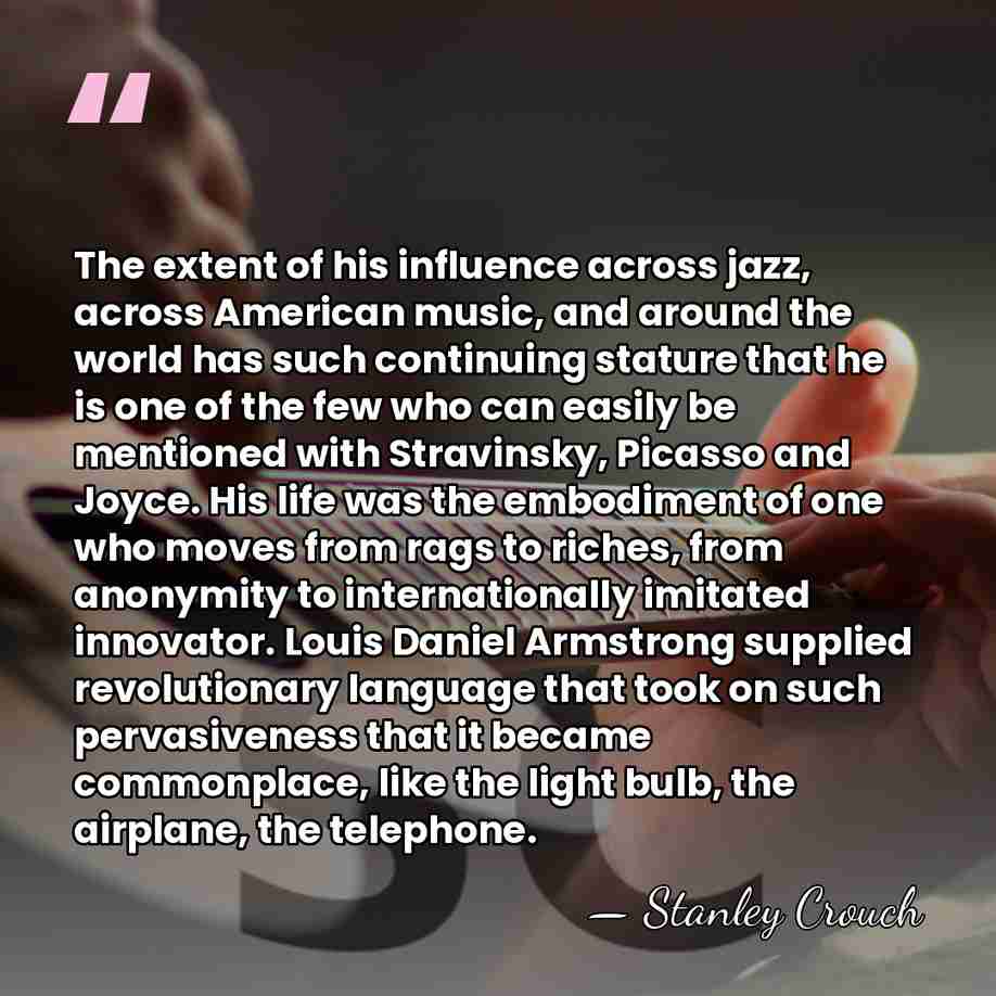 The extent of his influence across jazz, across American music, and around&hellip; - Stanley Crouch