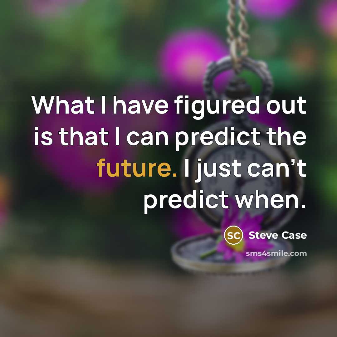 “What I have figured out is that I can predict…” quote by Steve Case