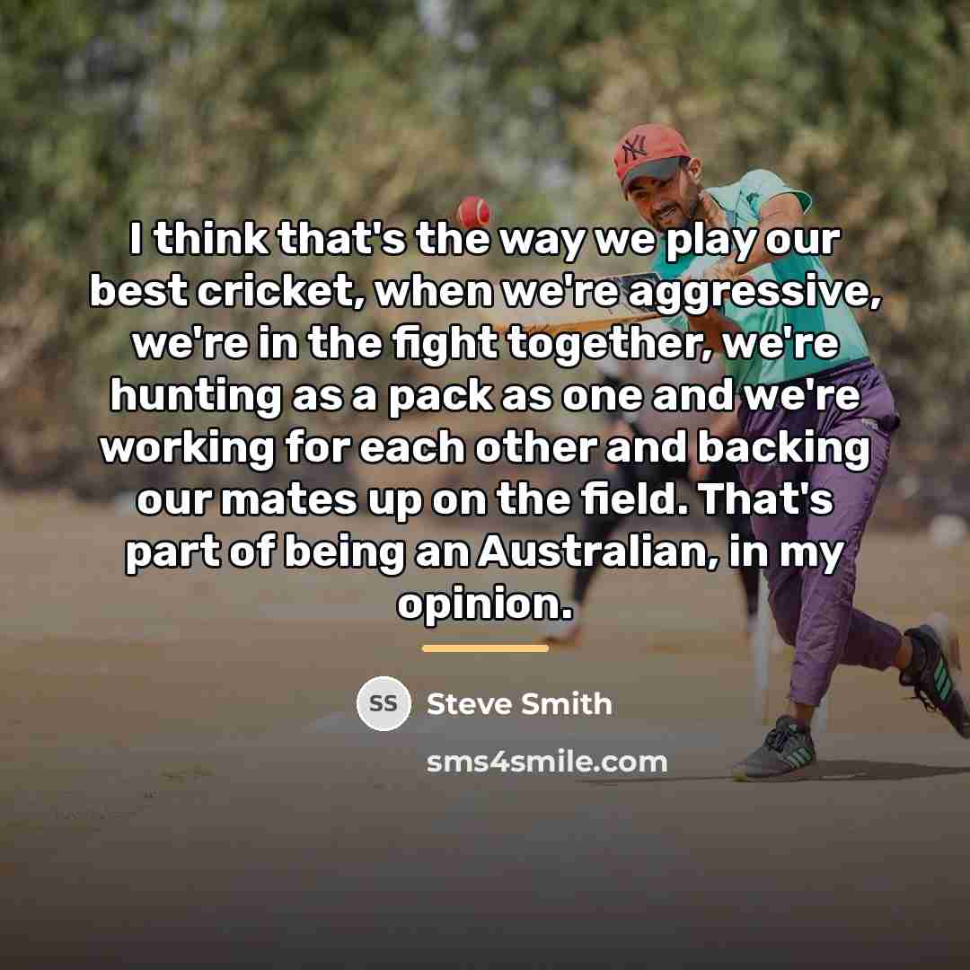 “I think that's the way we play our best cricket,…” quote by Steve Smith
